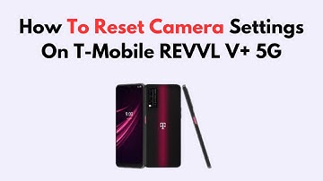 How To Reset Camera Settings On T-Mobile REVVL V+ 5G