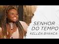 kellen Byanca - Senhor do Tempo LETRA - Gospel Hits