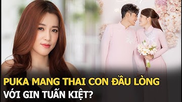 Puka mang thai con đầu lòng với Gin Tuấn Kiệt?