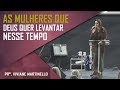 As mulheres que Deus quer levantar nesse tempo - Pra. Viviane Martinello