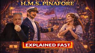 HMS PINAFORE - The OPERETTA Story Explained FAST