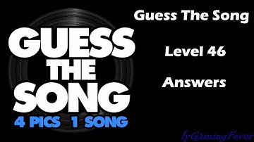 Guess The Song - 4 Pics 1 Song : Level 46 Answers
