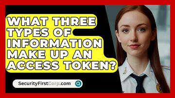 What Three Types Of Information Make Up An Access Token? - SecurityFirstCorp.com