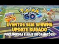 Atualização BUGADA Forçada, Lembrete sobre as PokéMoedas e Eventos sem Spawns | Pokémon GO