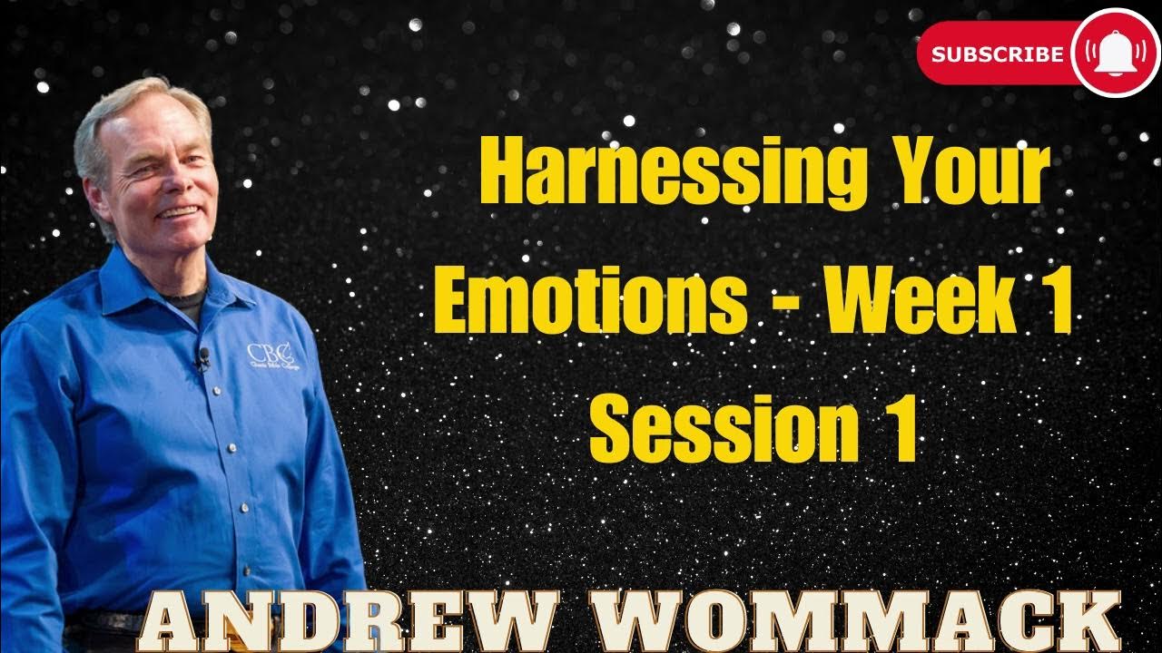 Andrew Wommack Harnessing Your Emotions Week 1 Session 1 YouTube