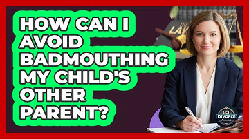 How Can I Avoid Badmouthing My Child