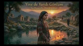 Yine De Yandı Gönlüm - Su Başında Durmuşsun - Newustra Anatolian