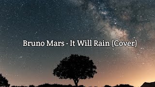 BRUNO MARS - IT WILL RAIN (COVER LIRIK & TERJEMAHAN)