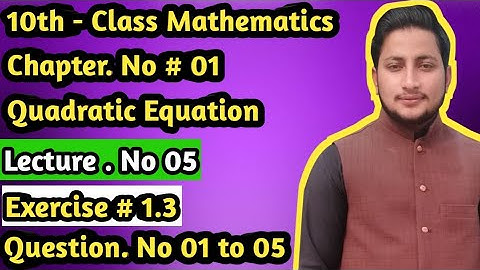 10th - Class Math ,Ch # 1, Quadratic  Equation, Lec # 5 , Ex# 1.3 Question no 1 to 5