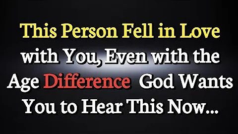 This Person Fell in Love with You, Even with the Age Difference  God Wants You to Hear This Now