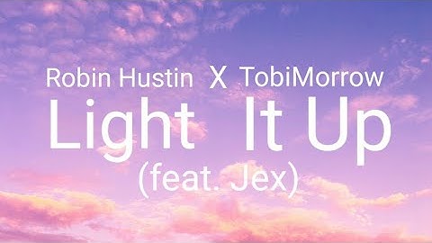 Robin Hustin X TobiMorrow - Light It Up (Lyrics/Lyric video) feat. Jex