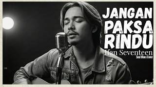 ifan Seventeen  Jangan Paksa Rindu  Soul Blues Cover  Indoblues Sessions 