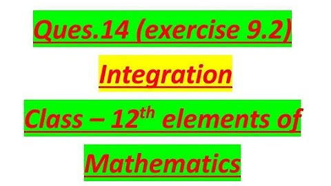 Questions 14 ex 9.2 integration class 12 elements of mathematics