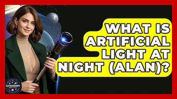 What Is Artificial Light At Night (ALAN)? - Astronomy Made Simple