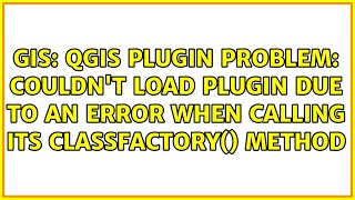 qgis plugin problem: Couldn't load plugin due to an error when calling its classFactory() method