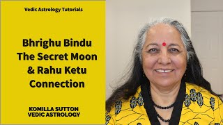 Bhrighu Bindu - The Secret point between Moon &amp; Rahu Ketu: Komilla Sutton