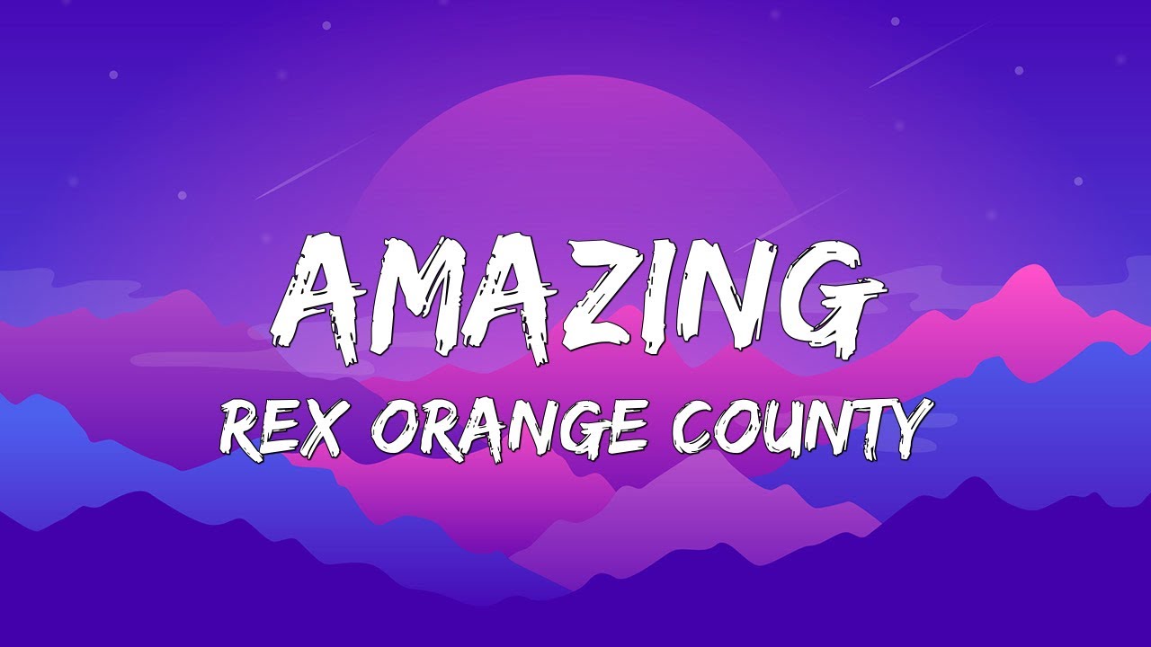 Rex Orange County AMAZING (Lyrics) YouTube