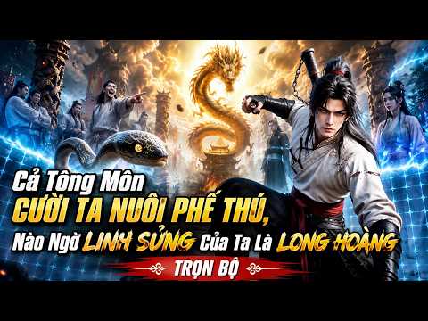 Cả Tông Môn Cười Ta Nuôi Phế Thú, Nào Ngờ Linh Sủng Của Ta Là Long Hoàng tập 1