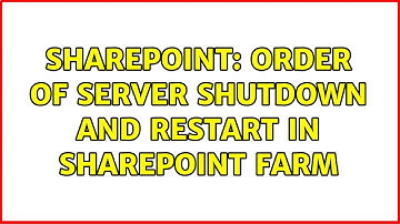 Sharepoint: Order of Server Shutdown and Restart in SharePoint Farm (4 Solutions!!)