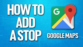 How To Add A Stop On Google Maps Tutorial