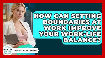 How Can Setting Boundaries at Work Improve Your Work-Life Balance? | Work Life Balance Experts News