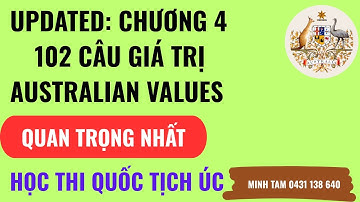 CHAPTER 4: AUSTRALIAN VALUES- 102 MOST IMPORTANT QUESTIONS. CÁC CÂU QUAN TRỌNG NHẤT