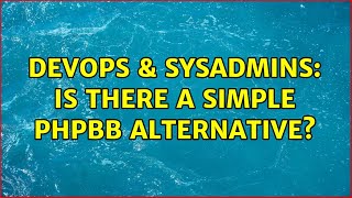 DevOps & SysAdmins: Is there a simple phpBB alternative? (7 Solutions!!)