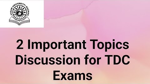 Assam University Silchar|| 2 Important Topics Discussion for TDC Exams||