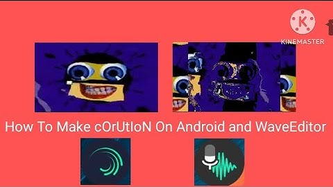 How To Make cOrUtIoN On Android and WaveEditor