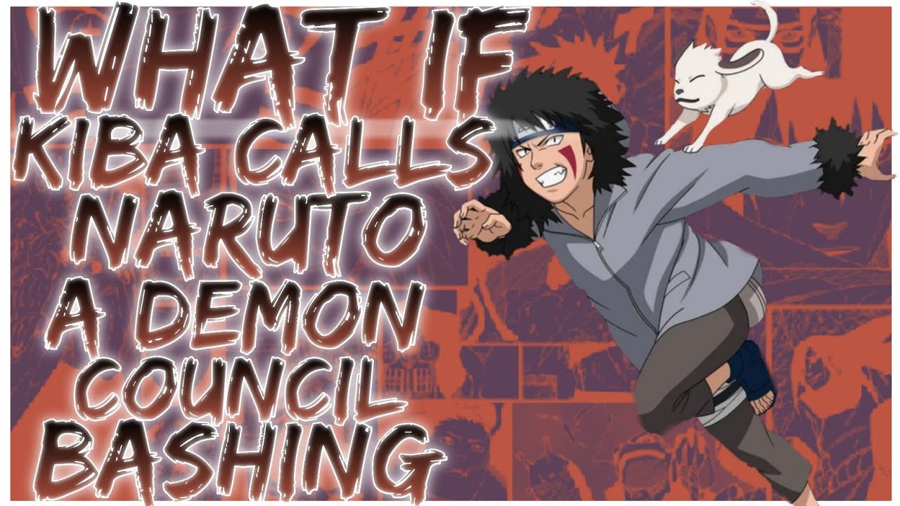 what if Kiba calls naruto a demon council bashing