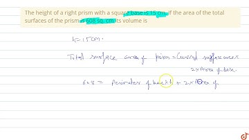 The height of a right prism with a square base is 15 cm. If the area of the total surfaces of t...