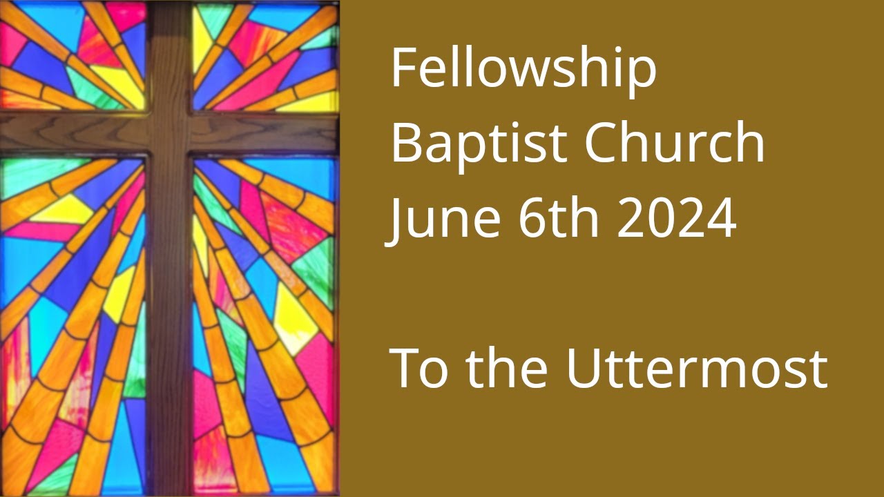 2024 June 09 - Hebrews 7:25 - To the Uttermost