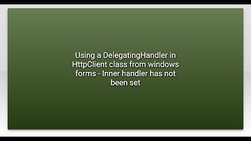 Using a DelegatingHandler in HttpClient class from windows forms - Inner handler has not been se...
