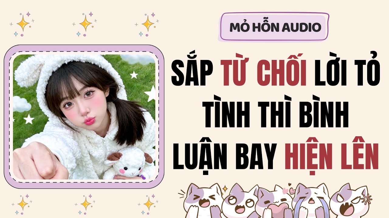 Truyện Audio | Sắp từ chối lời tỏ tình thì bình luận bay hiện lên | Mỏ Hỗn Audio #fullaudio