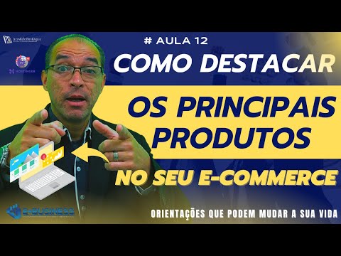 12 - Como Destacar os Principais Produtos No Seu E-commerce