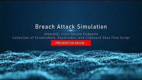 Breach Attack Simulation: Part4: AttackIQ & Cisco Secure Endpoint: Prevent-Screenshots, Keystrokes..