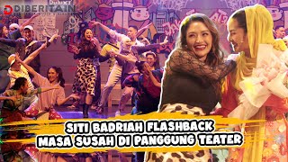 Siti Badriah Flashback Masa Susah di Panggung Teater