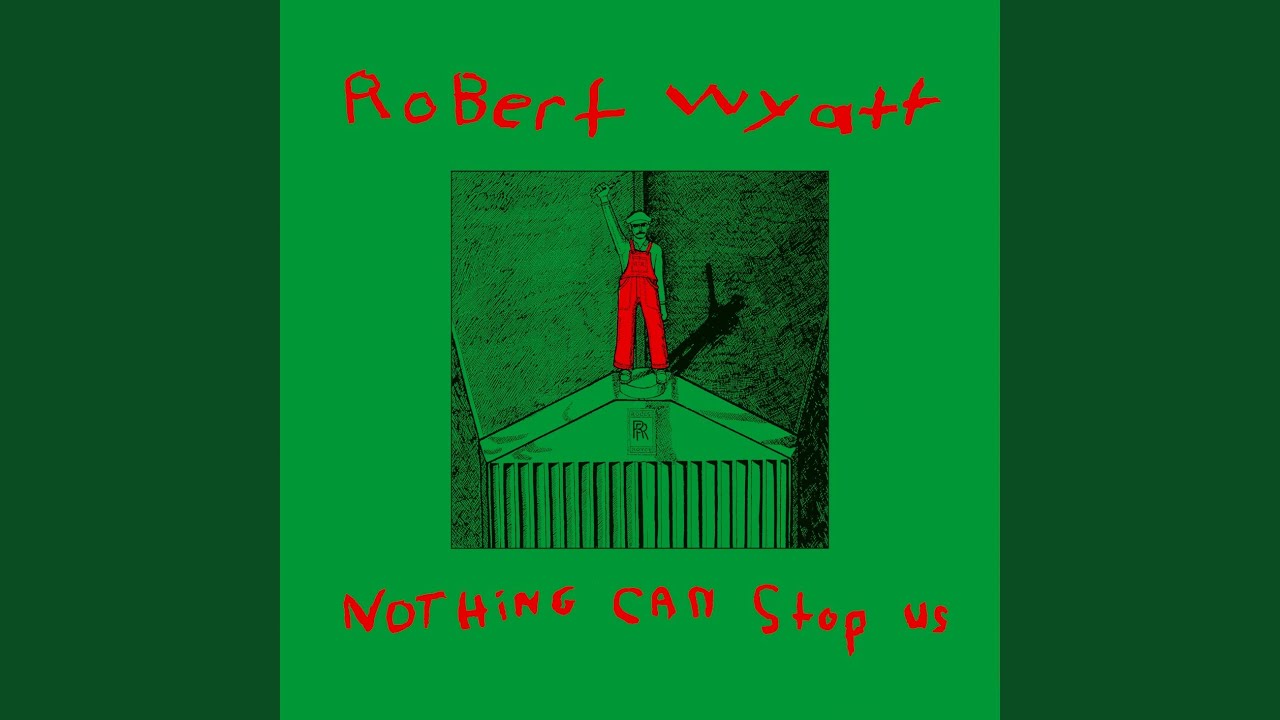 Robert Wyatt(ロバート・ワイアット)『Nothing Can Stop Us