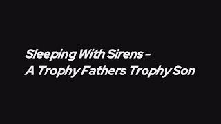Sleeping With Sirens - A Trophy Fathers Trophy Son (lyrics)
