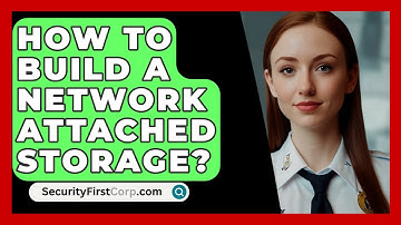 How To Build A Network Attached Storage? - SecurityFirstCorp.com