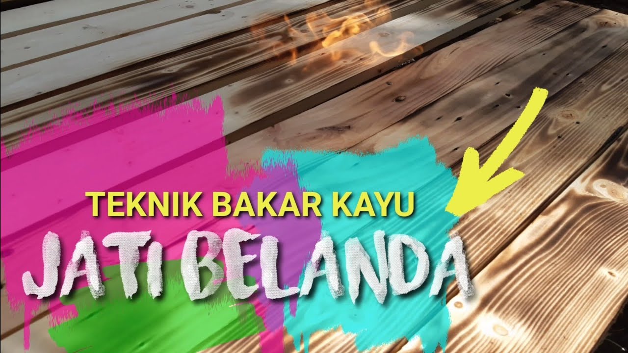 Finishing bakar  pada kayu  Jati  Belanda  YouTube