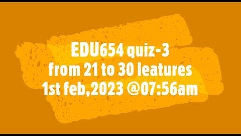 EDU654 quiz-3 |  Addressing Problems of Learning through Pedagogy & Technology | Lectures 21 to 35