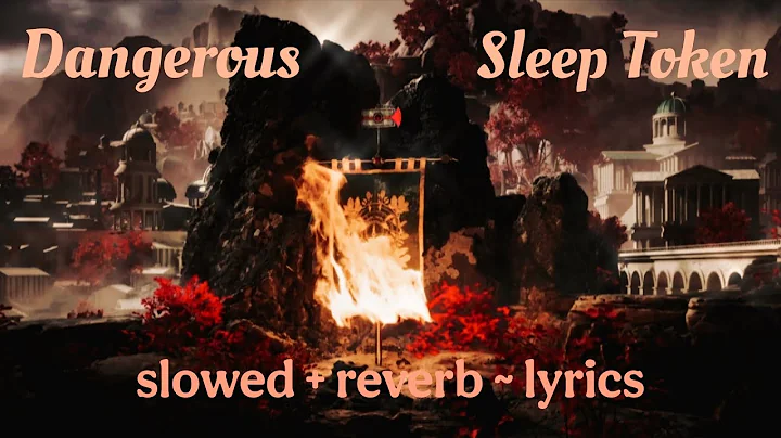 [𝙨𝙡𝙤𝙬𝙚𝙙+𝙧𝙚𝙫𝙚𝙧𝙗] Dangerous - Sleep Token (𝙡𝙮𝙧𝙞𝙘𝙨)