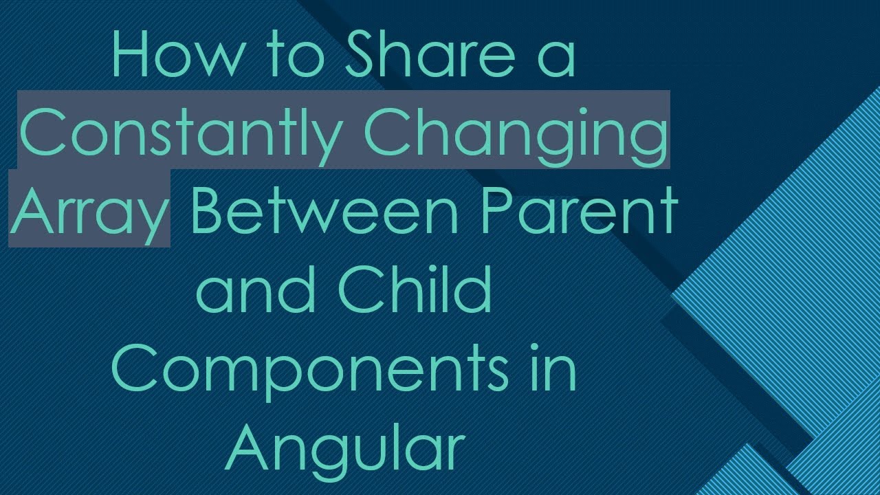 How to Share a Constantly Changing Array Between Parent and Child Components in Angular