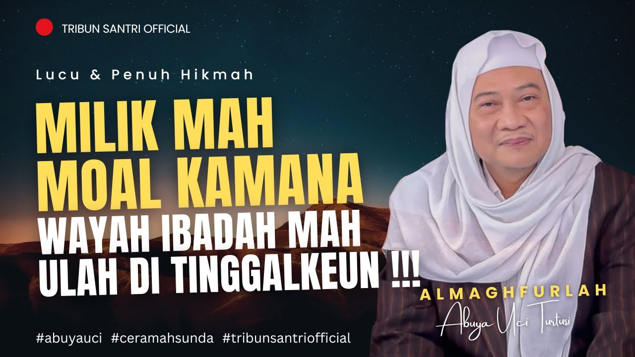 🔴 Milik Mah Moal Kamana || Abuya Uci Turtusi