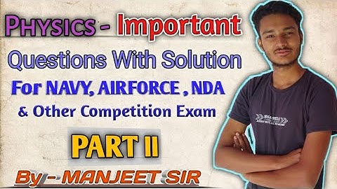 Physics : Model paper of Physics for NAVY SSR AA, AIRFORCE ( BEST 10 QUESTIONS FOR EXAM) Part II