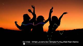 Dj Viral - What Lovers Do ( Funky Night )Aldi Alan Remix