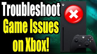 How to Troubleshoot Game Issues on Xbox Series X|S (Freezing, Trouble Starting, or Crashing!)