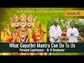 What Gayathri Mantra Can Do To Us | Personal Experience of Dr N Sivakumar