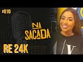 Re 24k  na sacada podcast 010